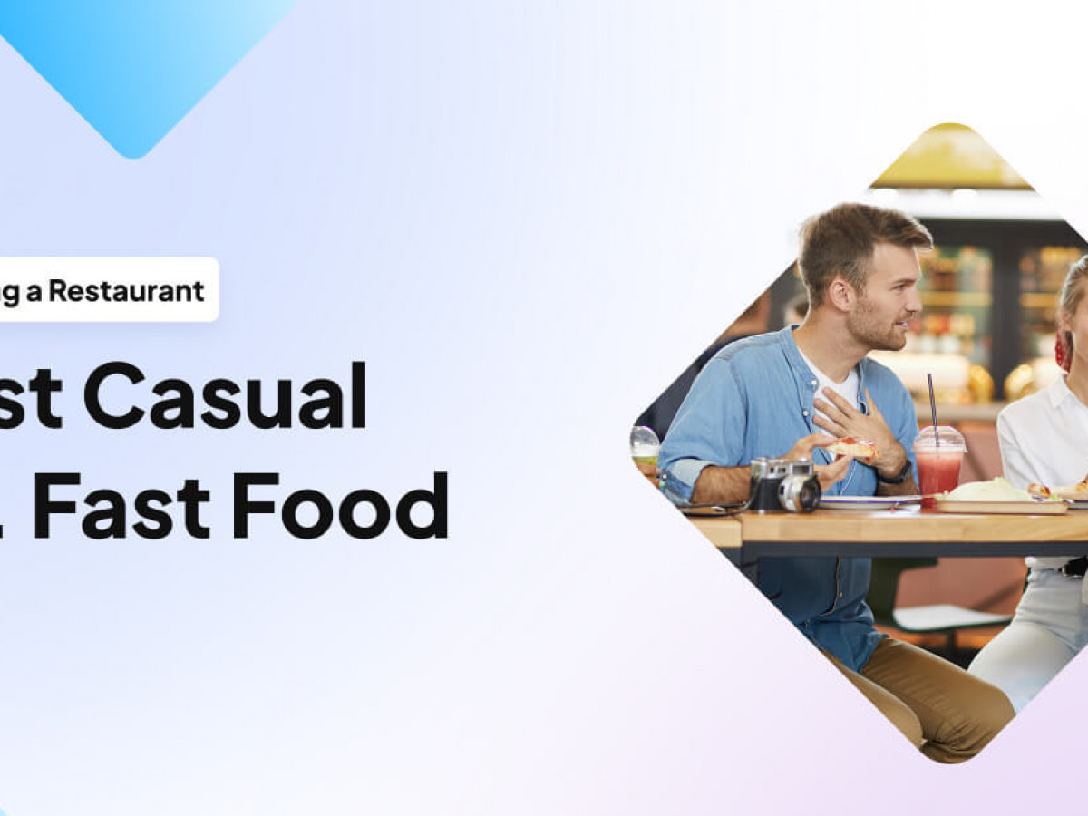 Fast Casual vs. Fast Food: What's the Difference